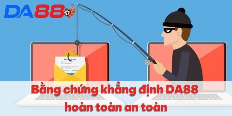  Bằng chứng khẳng định DA88 hoàn toàn an toàn