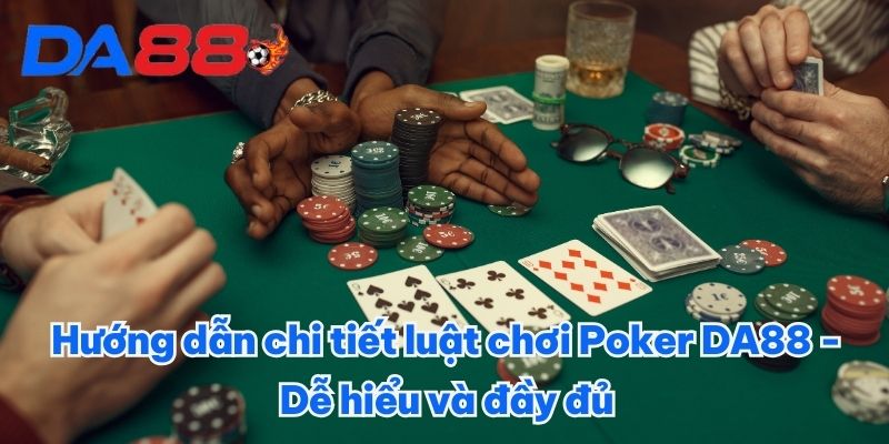 Hướng dẫn chi tiết luật chơi Poker DA88 - Dễ hiểu và đầy đủ 