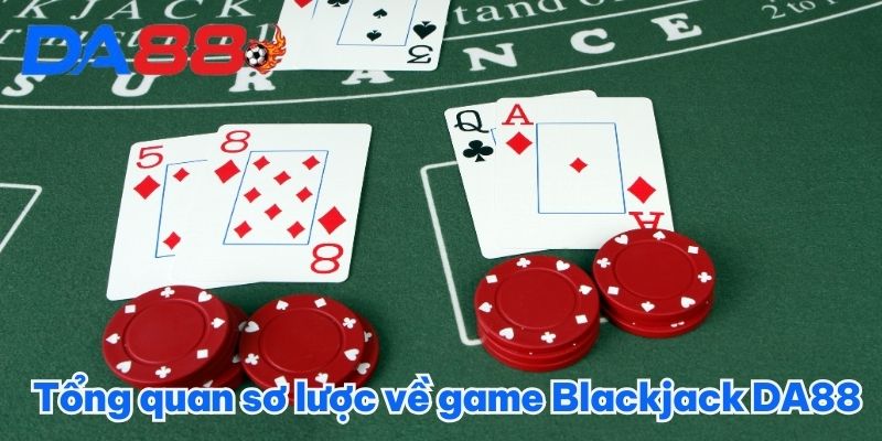 Tổng quan sơ lược về game Blackjack DA88